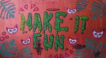 Make it fun